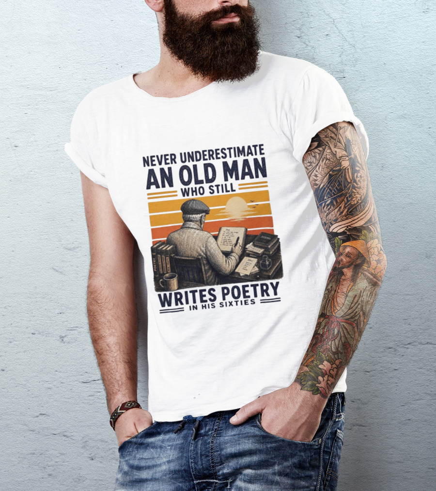 Never Underestimate An Old Man Who Still Writes Poetry In His Sixties Vintage Sunset T-Shirt