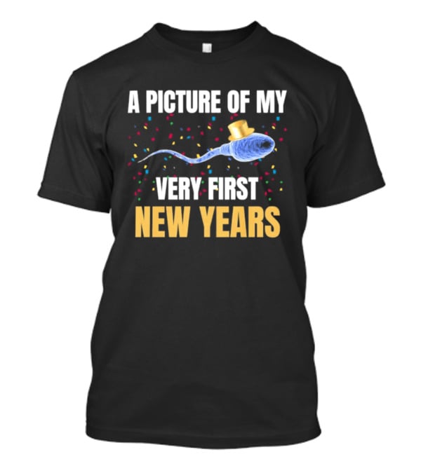 A Picture Of My Very First New Years Sperm Celebration T-Shirt