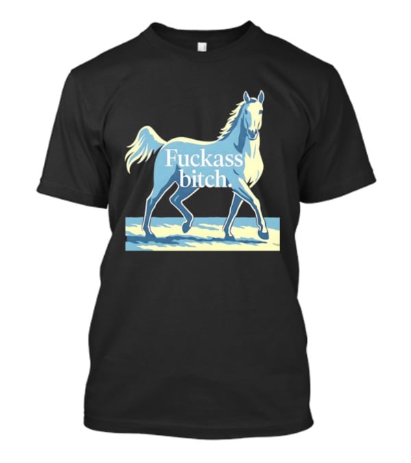 Fuckass Bitch Horse Sarcastic Equine T-Shirt