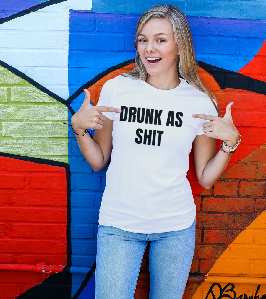 Drunk As Shit Bold Statement Humor T-Shirt