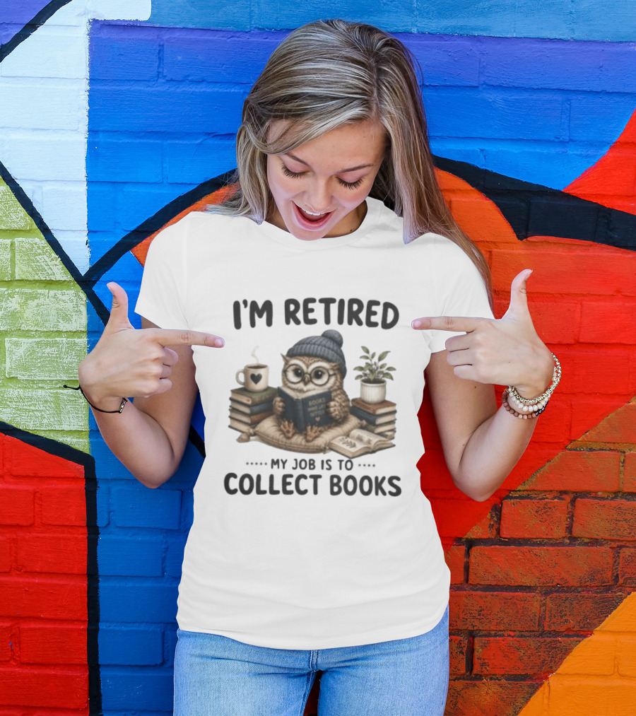 I'm Retired Owl My Job Is To Collect Books Coffee And Plant T-Shirt