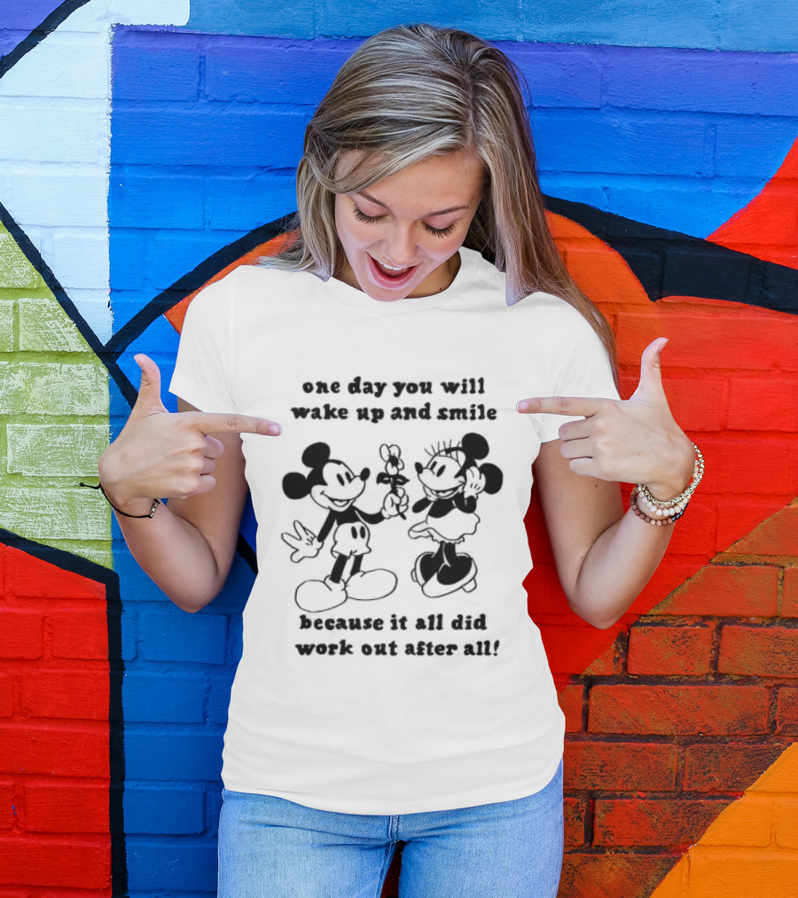 One Day You Will Wake Up And Smile Because It All Did Work Out After All Mickey Minnie Mouse T-Shirt
