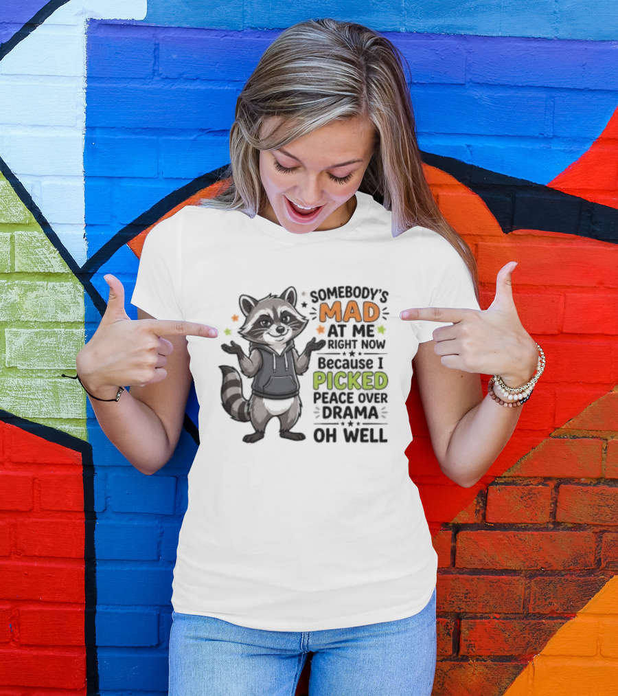 Somebody's Mad At Me Because I Picked Peace Over Drama Raccoon Oh Well T-Shirt