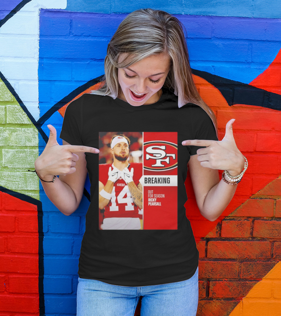 San Francisco 49ers Breaking News Ricky Pearsall Out For Season T-Shirt