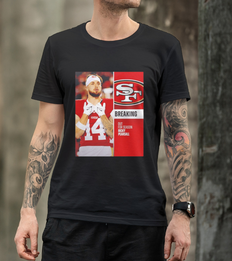 San Francisco 49ers Breaking News Ricky Pearsall Out For Season T-Shirt