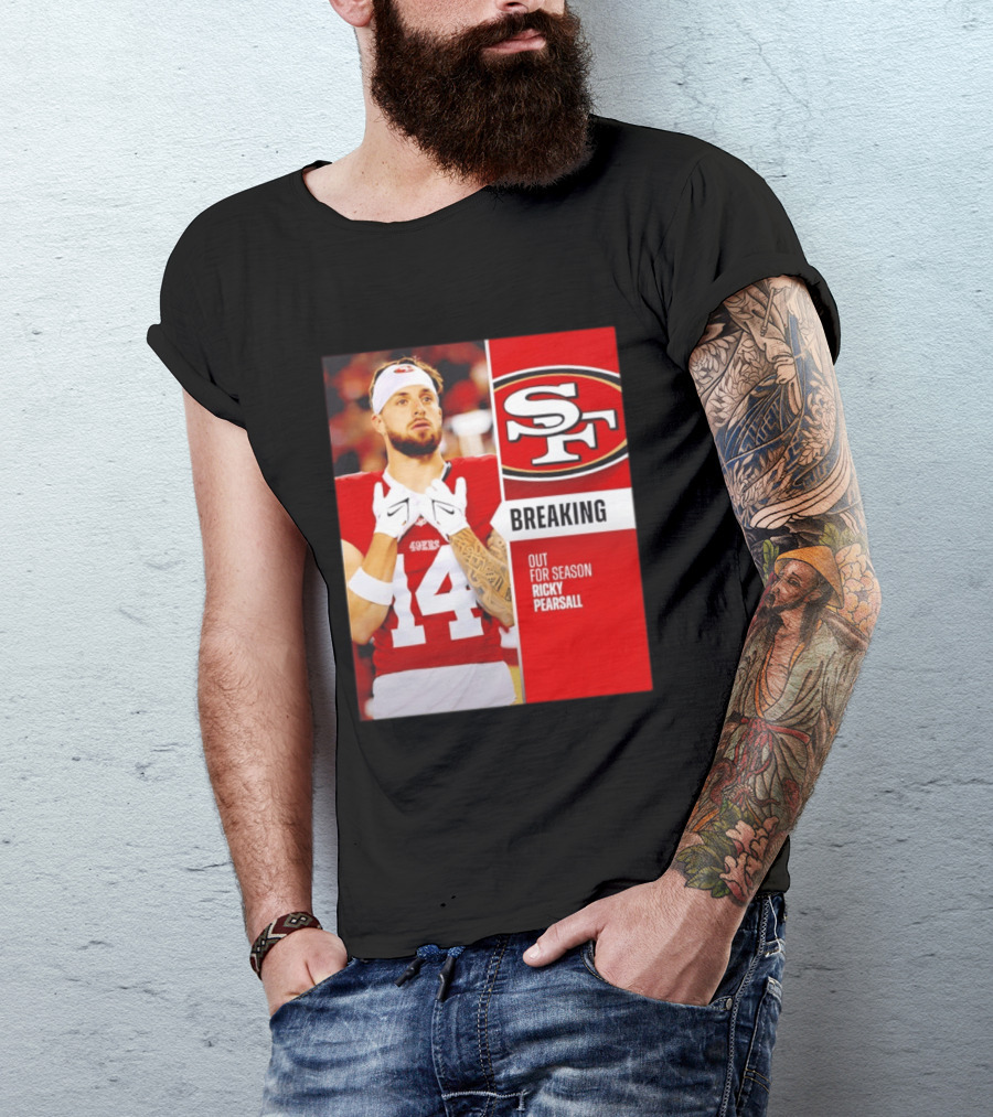 San Francisco 49ers Breaking News Ricky Pearsall Out For Season T-Shirt