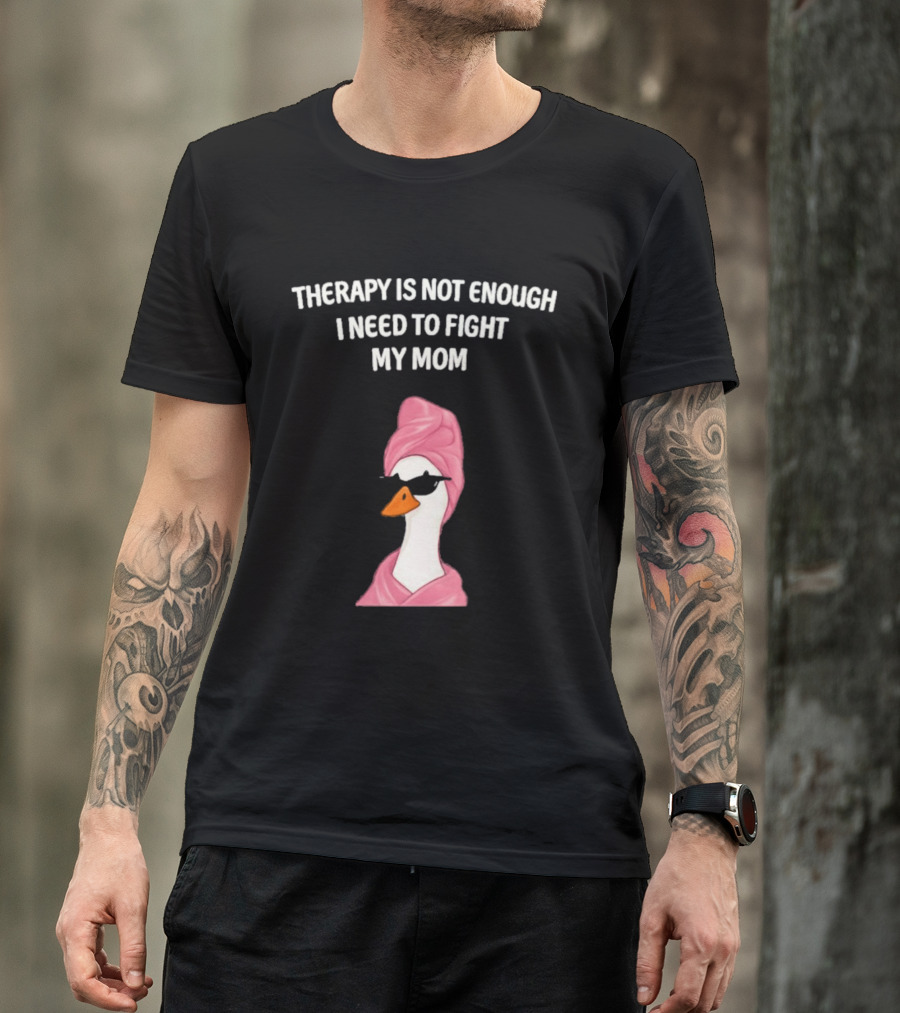 Therapy Is Not Enough I Need To Fight My Mom Duck Pink Towel Duck T-Shirt