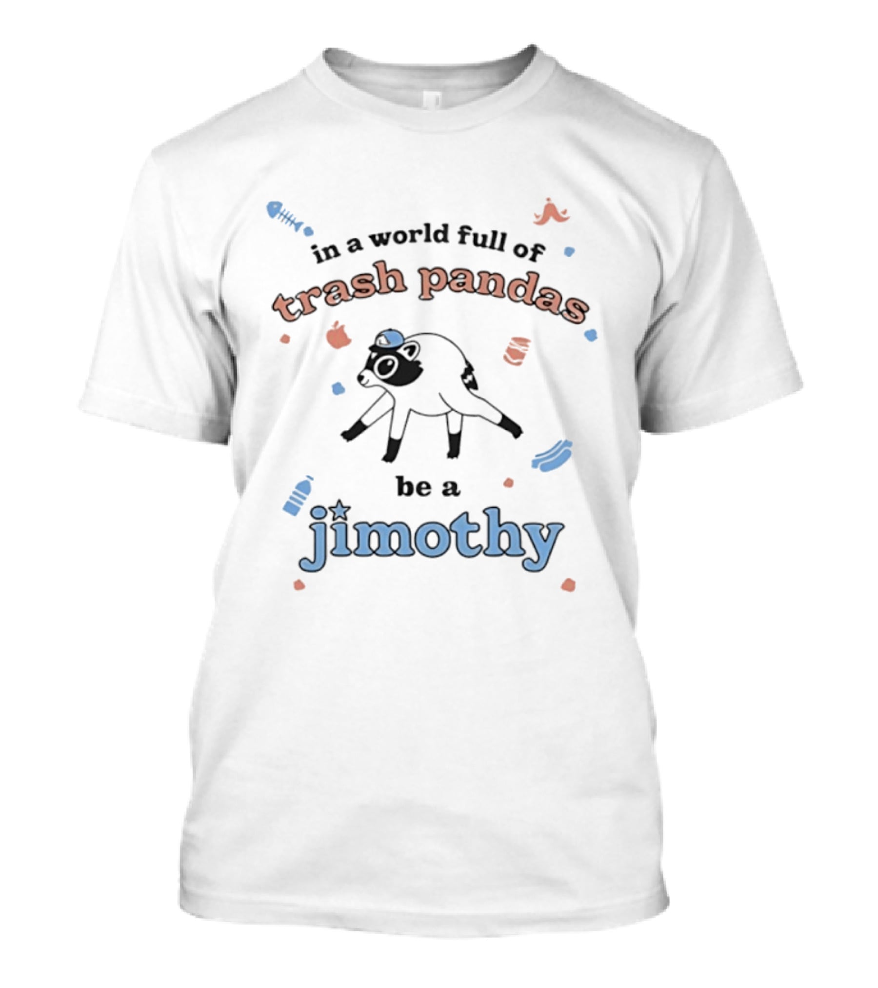 Trash Pandas Be A Jimothy Raccoon Playful Encouragement T-Shirt