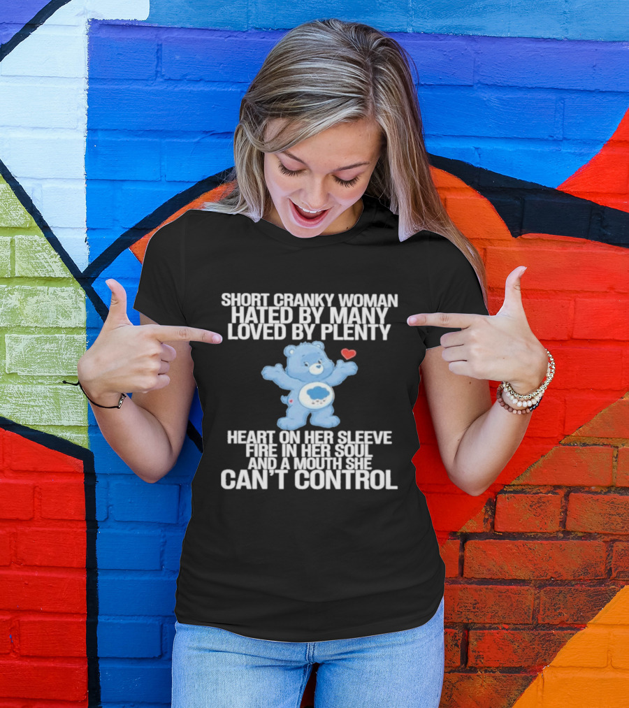 Short Cranky Woman Hated By Many Loved By Plenty Heart On Her Sleeve Fire In Her Soul Can't Control T-Shirt