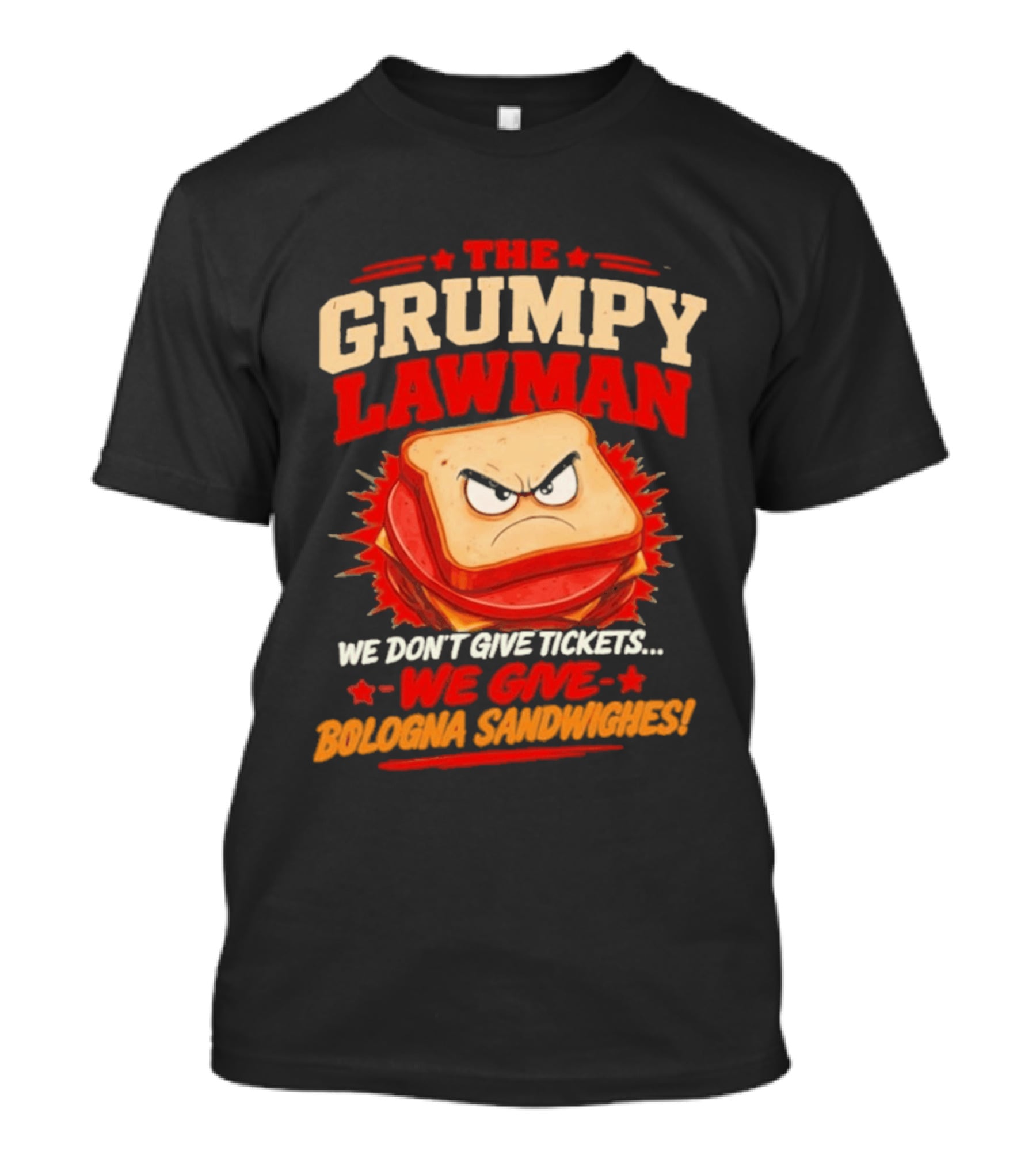 The Grumpy Lawman We Don't Give Tickets We Give Bologna Sandwiches T-Shirt