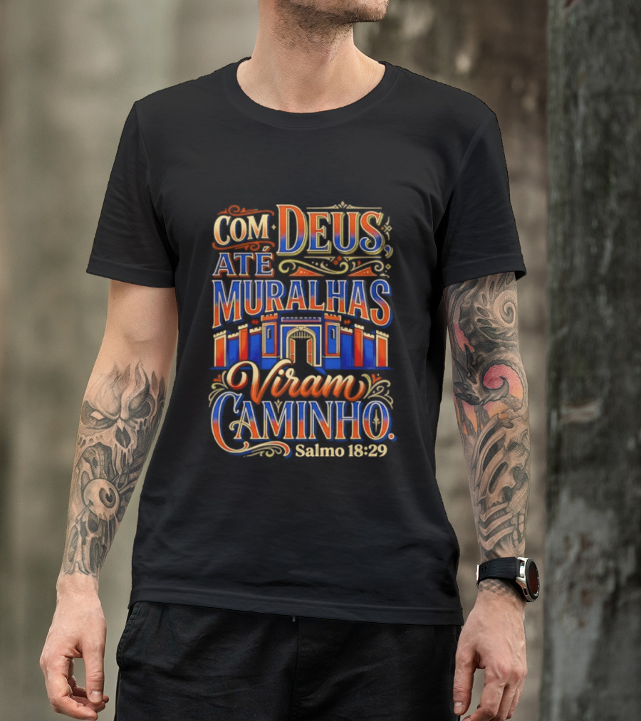 Com Deus Até Muralhas Viram Caminho Salmo 18 29 Biblical Inspiration Faithful Trust Destiny T-Shirt