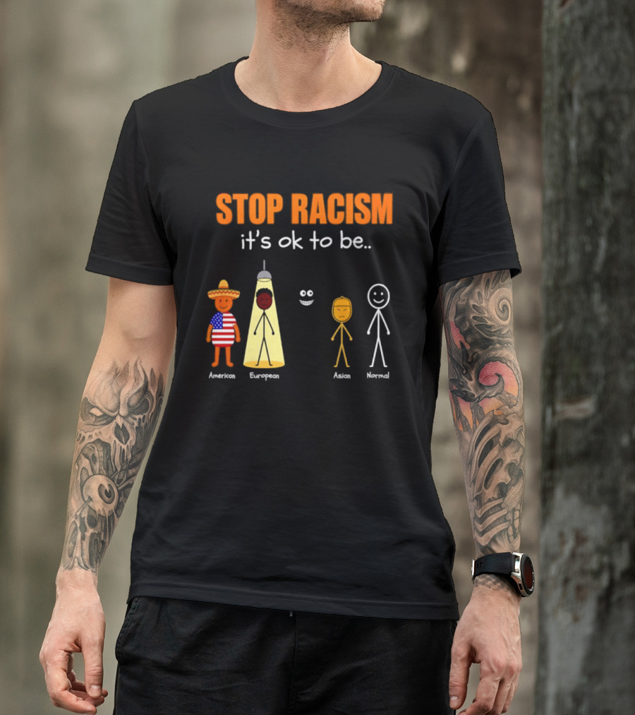 Stop Racism It's Ok To Be American European Asian Normal T-Shirt