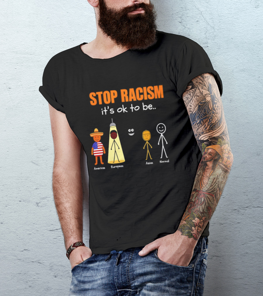 Stop Racism It's Ok To Be American European Asian Normal T-Shirt