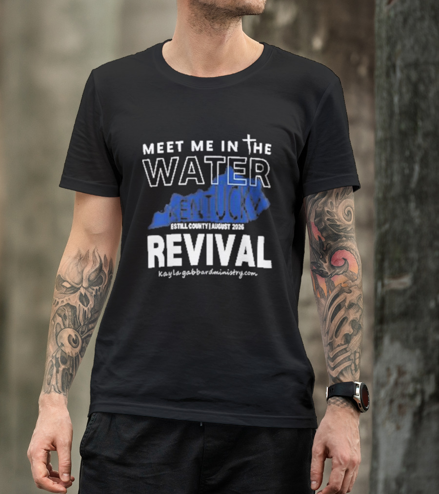 Meet Me In The Water Kentucky Revival Breckinridge County August 2023 Kygabaptistministrycom T-Shirt