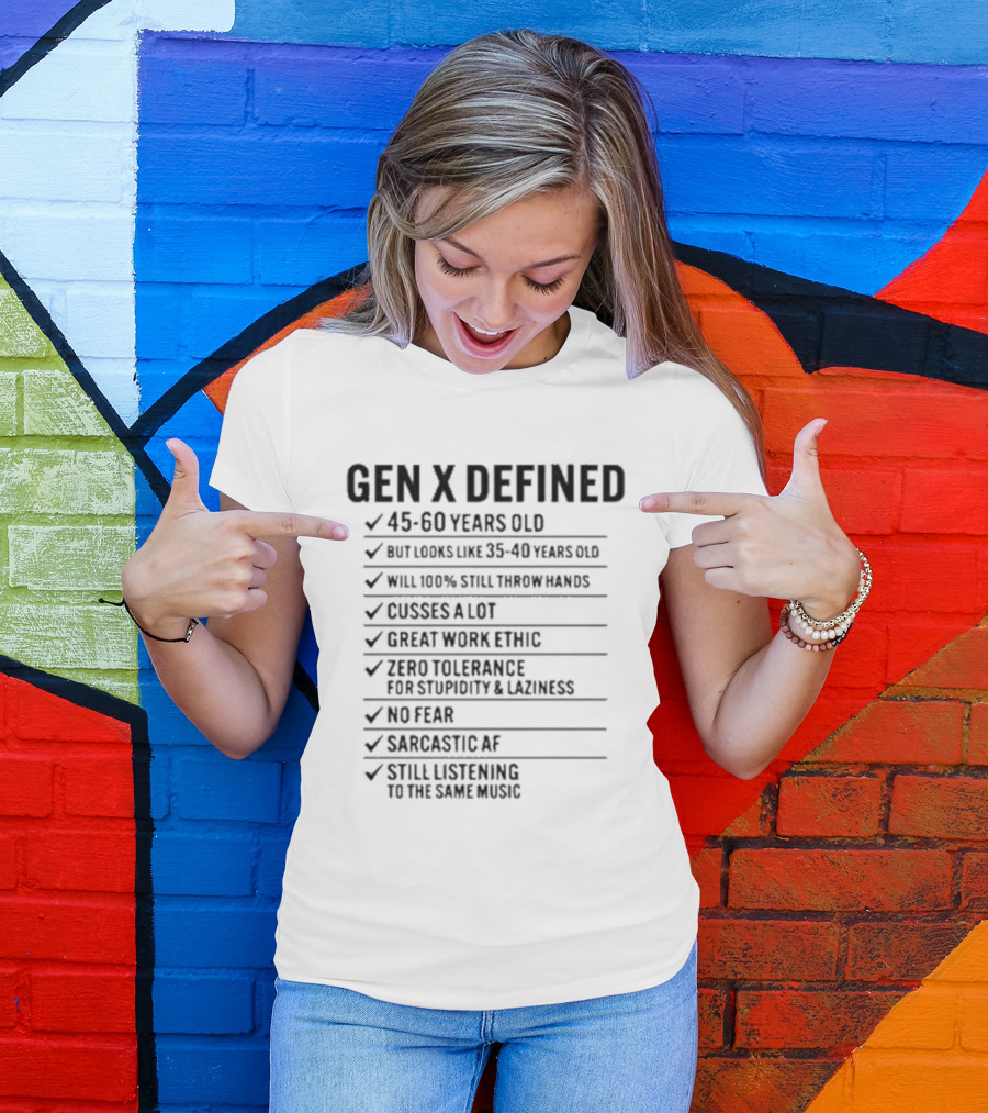 GEN X DEFINED 45 60 Years Old Still Listening To The Same Music Great Work Ethic No Fear T-Shirt
