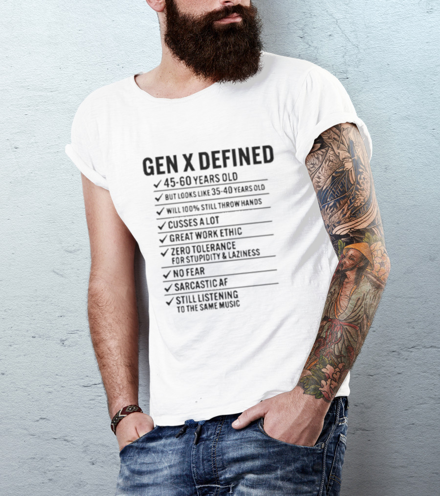 GEN X DEFINED 45 60 Years Old Still Listening To The Same Music Great Work Ethic No Fear T-Shirt