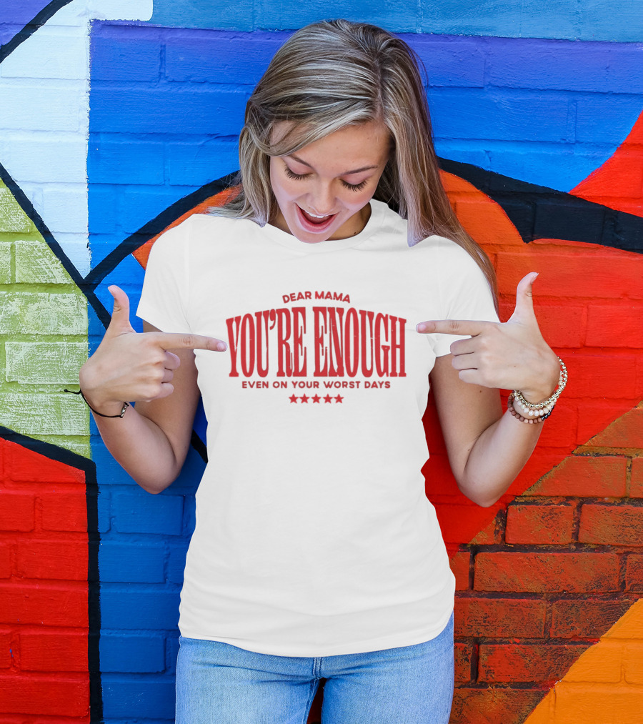 Dear Mama You're Enough Even On Your Worst Days Stars T-Shirt