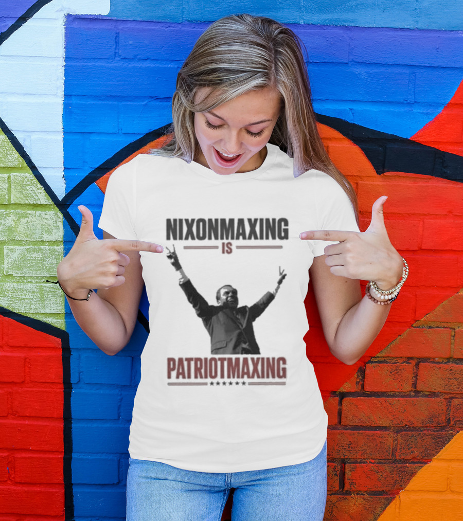Nixonmaxing Is Patriotmaxing Arms Raised T-Shirt