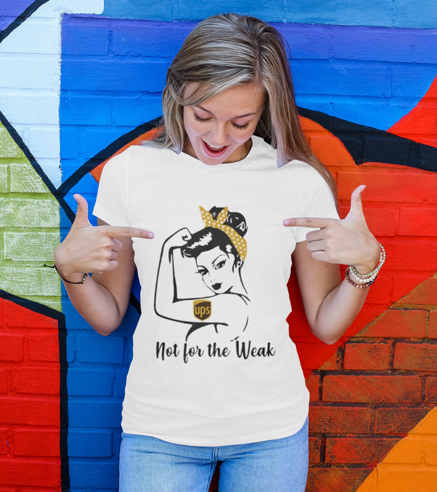 Strong Woman UPS Not For The Weak Rosie Riveter T-Shirt