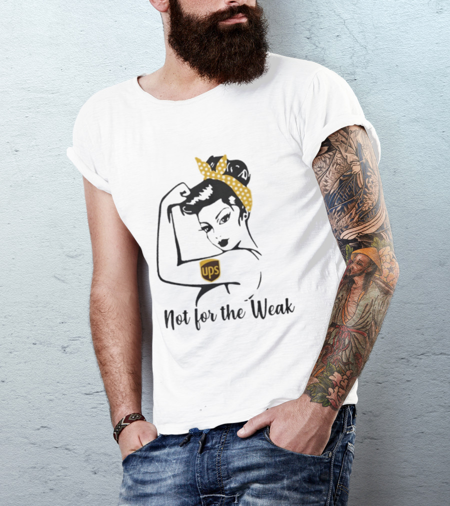 Strong Woman UPS Not For The Weak Rosie Riveter T-Shirt