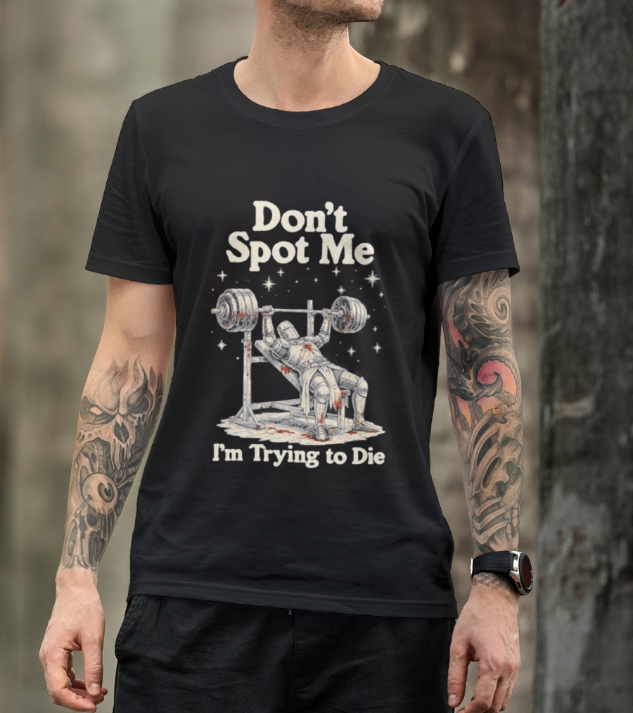 Don't Spot Me I'm Trying To Die Knight Bench Press T-Shirt