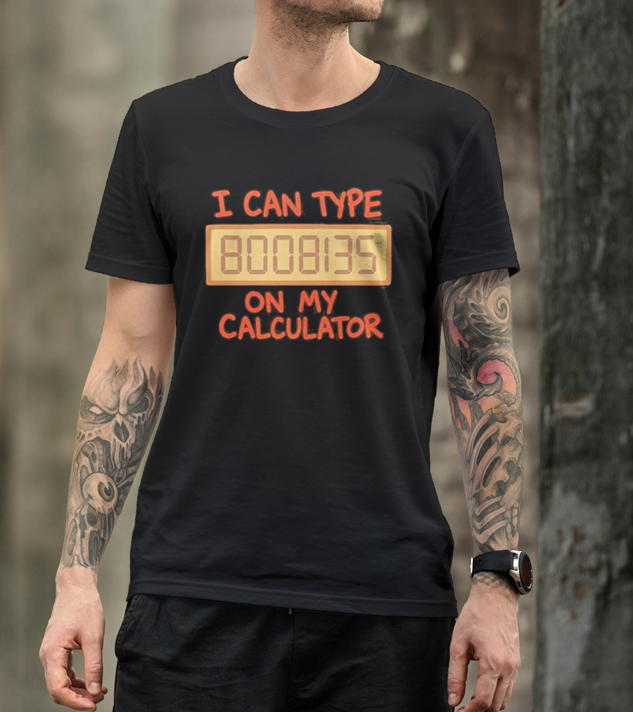 I Can Type 8008135 On My Calculator Retro Calculator Humor T-Shirt