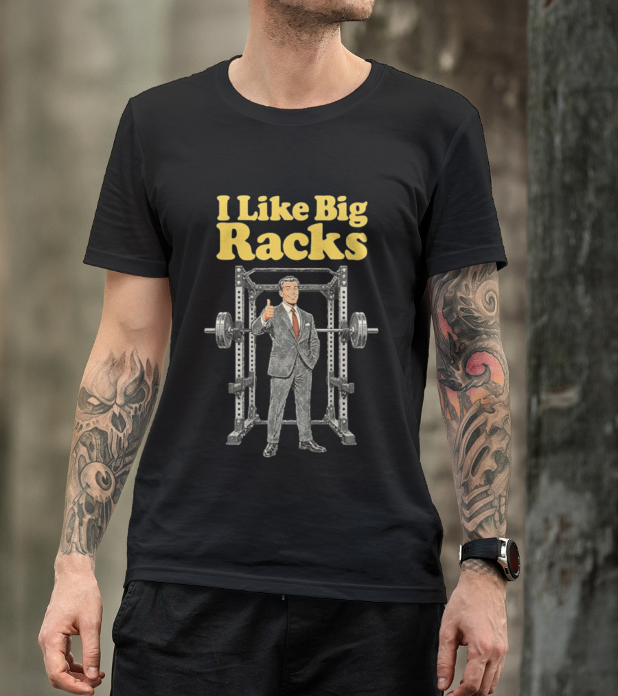I Like Big Racks Weightlifting Gym Humor T-Shirt