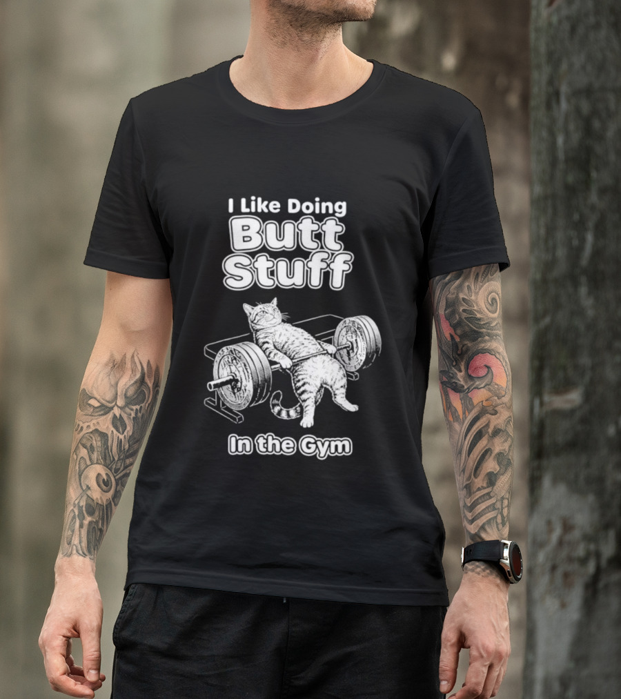 I Like Doing Butt Stuff Cat Weightlifting In The Gym T-Shirt