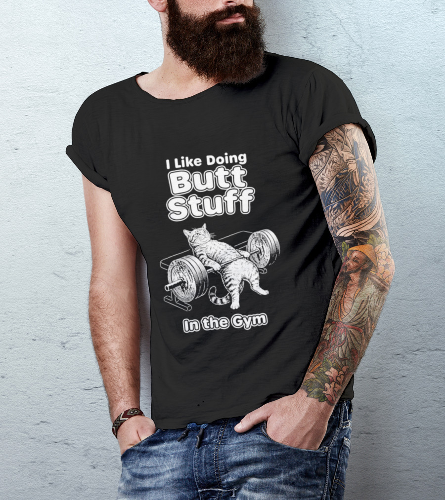 I Like Doing Butt Stuff Cat Weightlifting In The Gym T-Shirt
