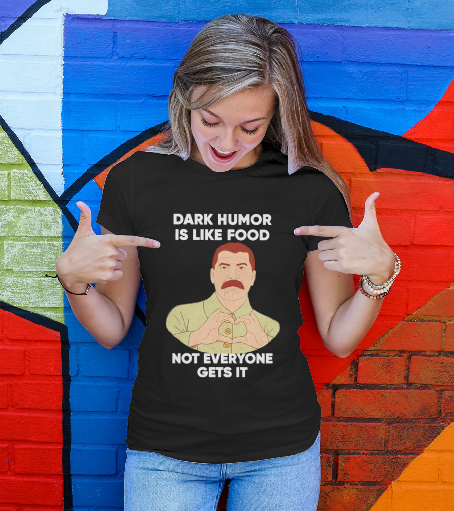 Dark Humor Is Like Food Not Everyone Gets It Vintage Dictator T-Shirt