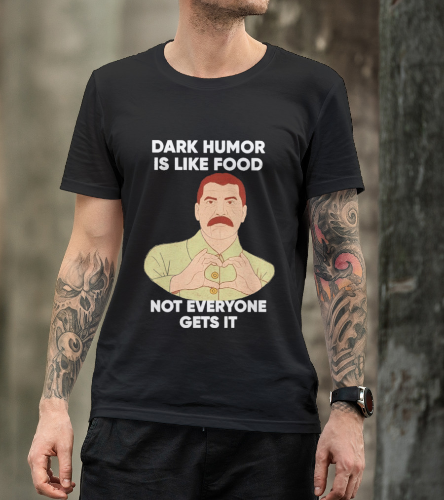 Dark Humor Is Like Food Not Everyone Gets It Vintage Dictator T-Shirt