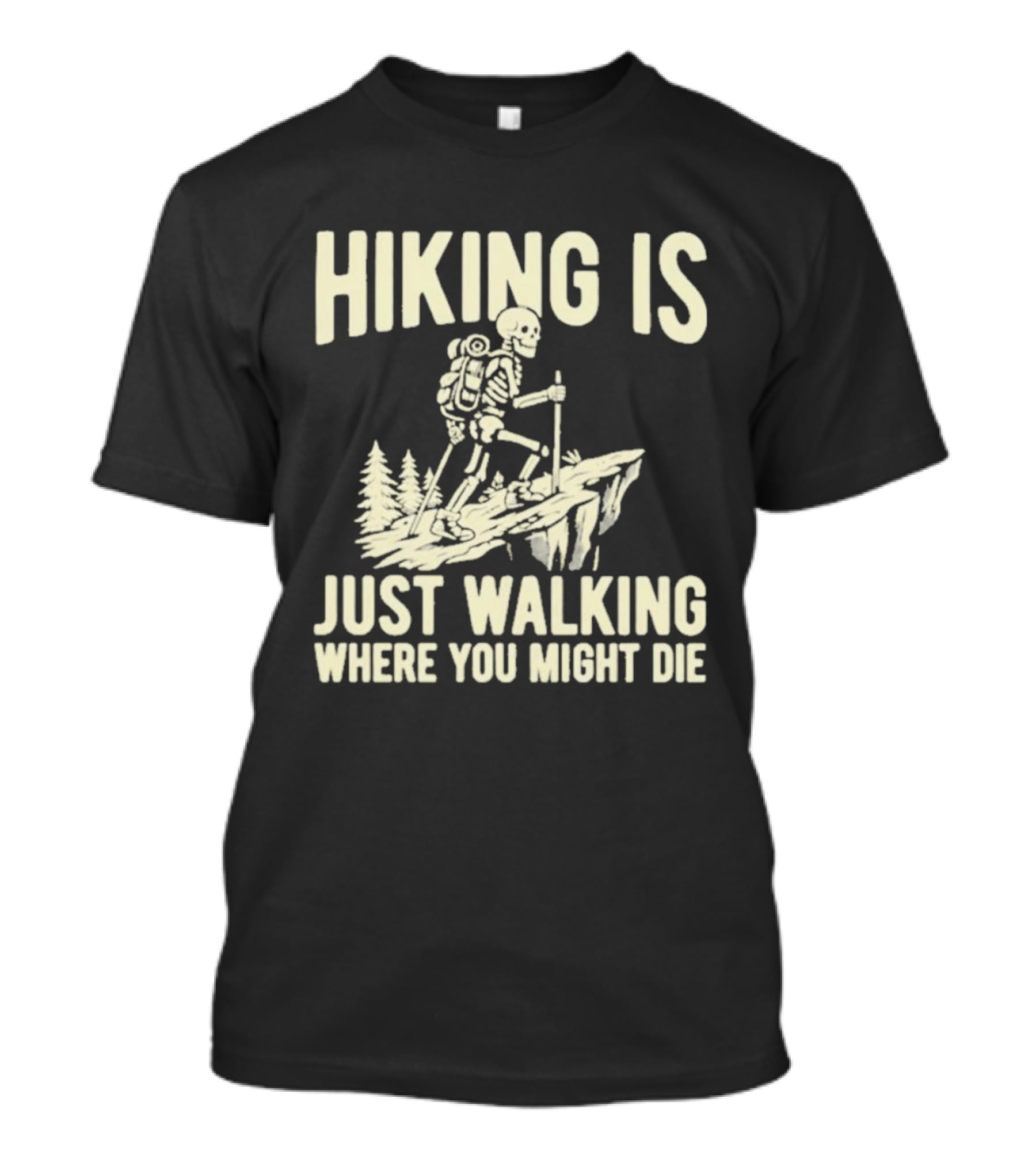 Hiking Is Just Walking Where You Might Die Skeleton Adventure T-Shirt