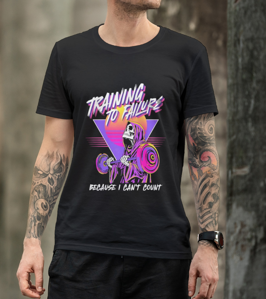 Training To Failure Because I Can't Count Gym Weightlifting Skeleton T-Shirt