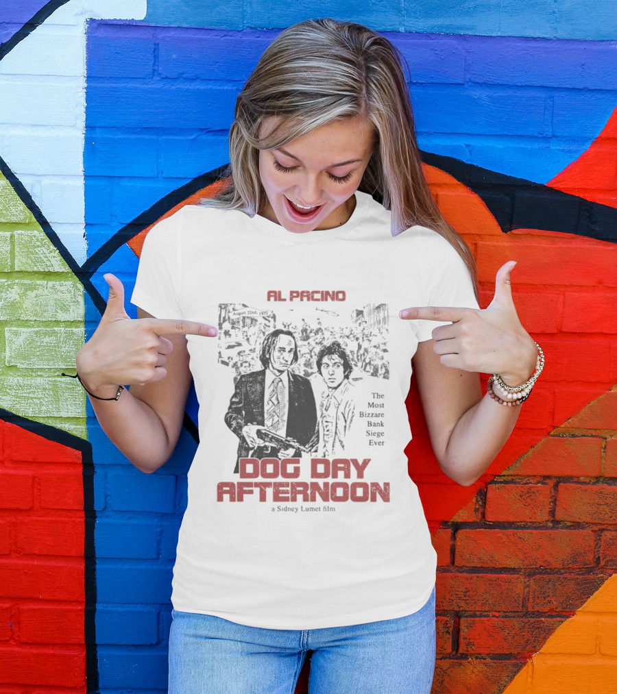 Al Pacino Dog Day Afternoon A Sidney Lumet Film The Most Bizarre Bank Siege Ever T-Shirt