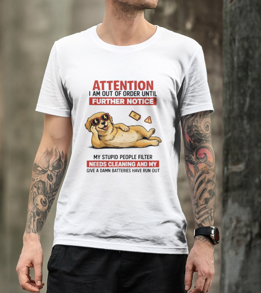 Golden Retriever Attention Out Of Order Until Further Notice Stupid People Filter Needs Cleaning Batteries Run Out T-Shirt