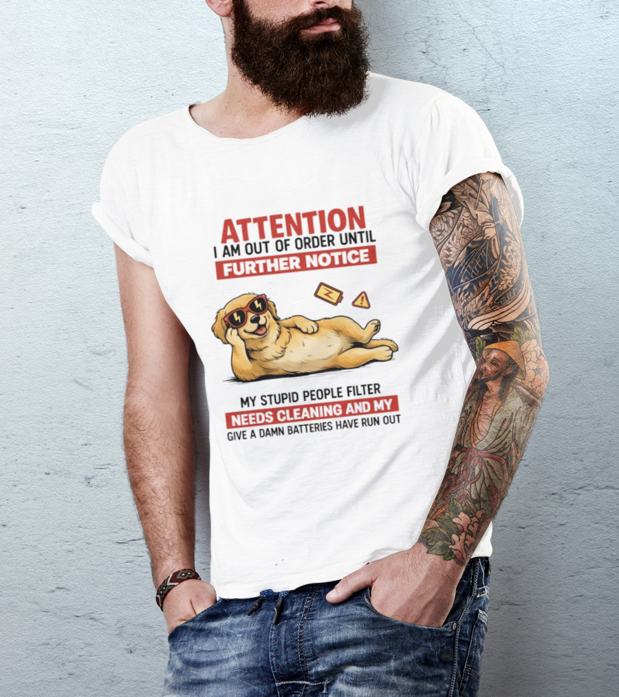 Golden Retriever Attention Out Of Order Until Further Notice Stupid People Filter Needs Cleaning Batteries Run Out T-Shirt