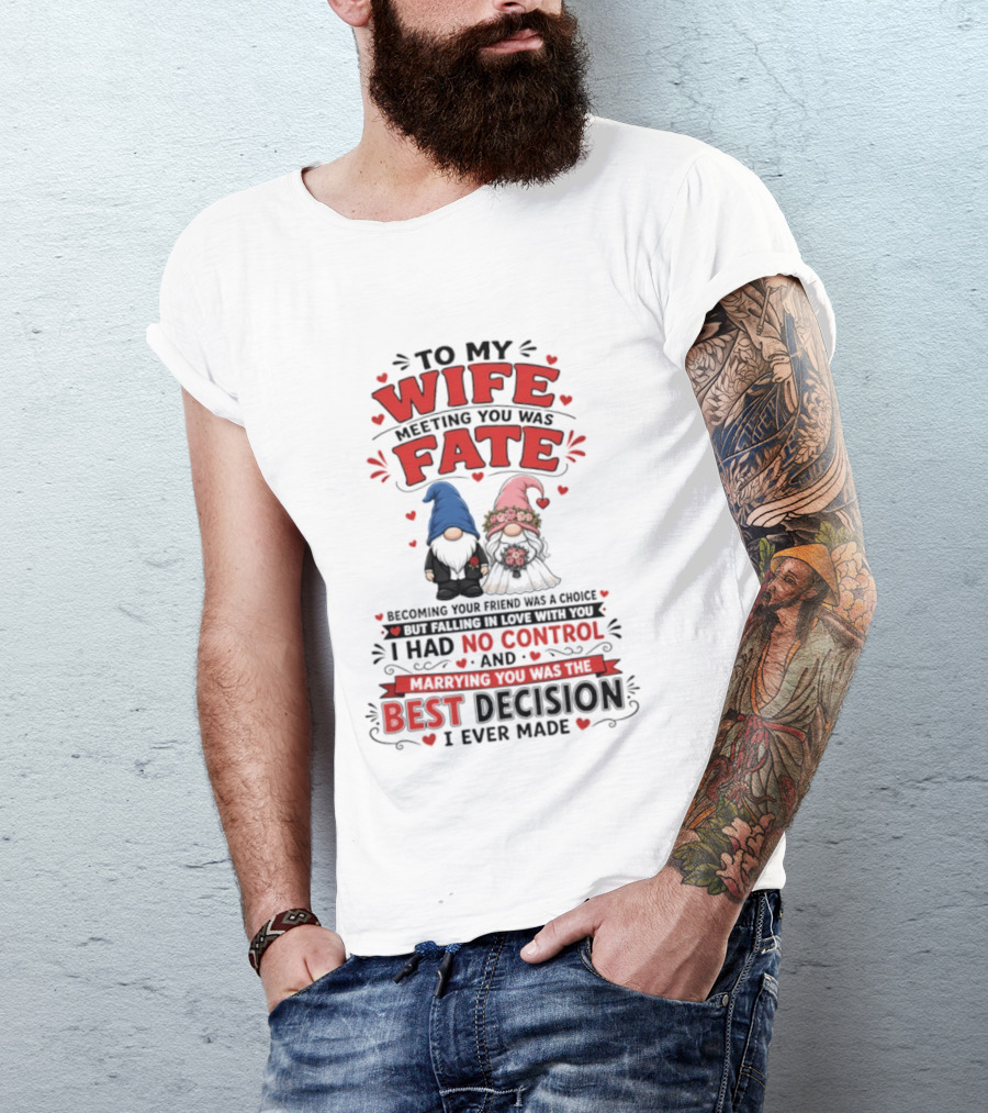 To My Wife Meeting You Was Fate Gnomes Best Decision I Ever Made T-Shirt