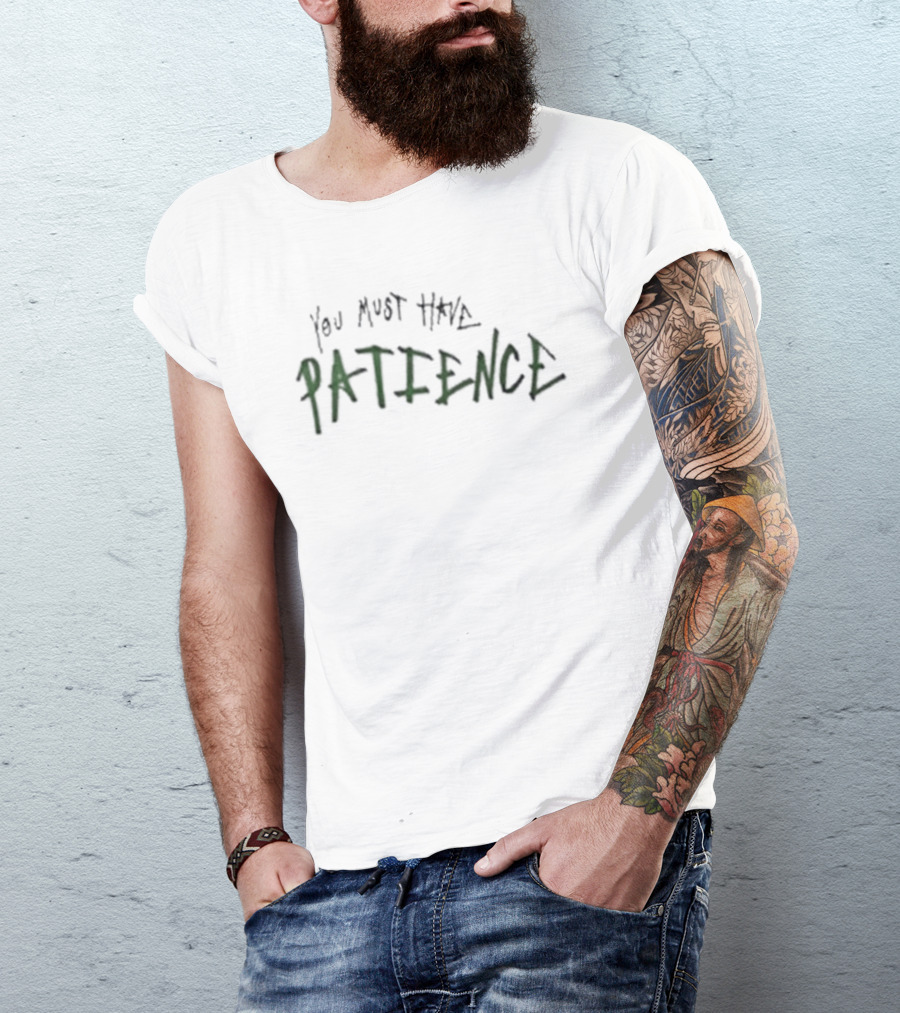You Must Have Patience Text Design Inspirational Message T-Shirt