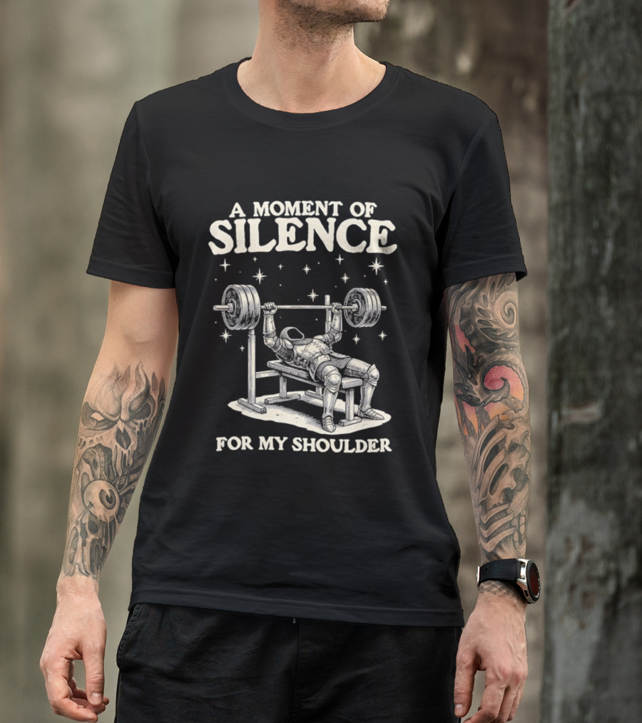 A Moment Of Silence For My Shoulder Weightlifting Bench Press Humor T-Shirt