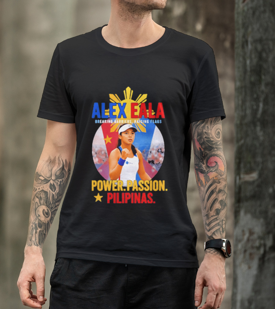 Alex Eala Breaking Barriers Raising Flags Power Passion Pilipinas T-Shirt