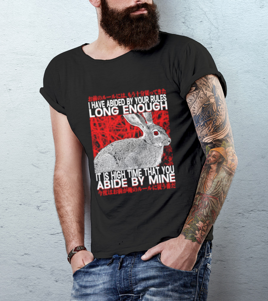 I Have Abided By Your Rules Long Enough Rabbit Now You Abide By Mine T-Shirt