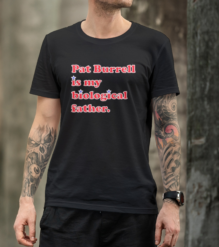 Pat Burrell Is My Biological Father T-Shirt