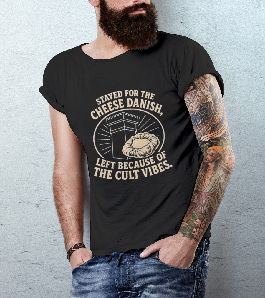 Stayed For The Cheese Danish Left Because Of The Cult Vibes Tower Pastry T-Shirt