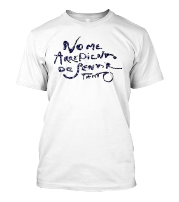 No Me Arrepiento De Sentir Tanto Handwritten T-Shirt