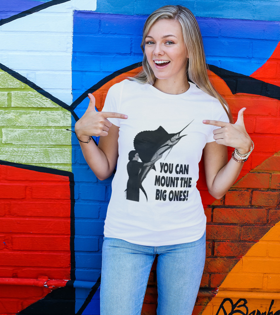 You Can Mount The Big Ones Swordfish T-Shirt