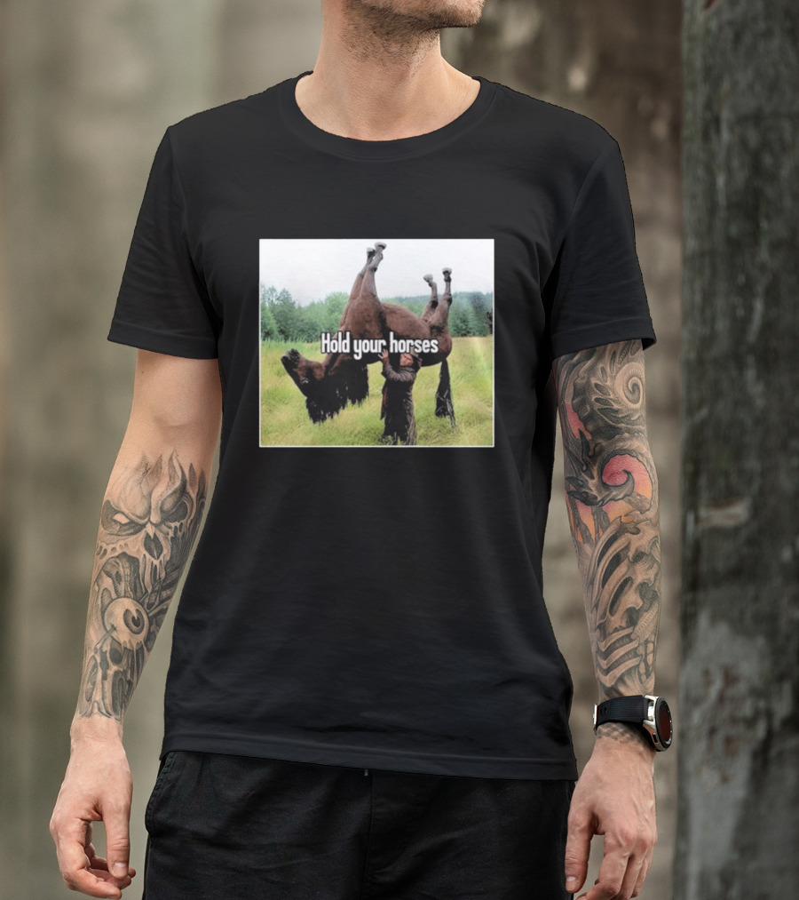 Hold Your Horses Humor With Upside Down Horse T-Shirt