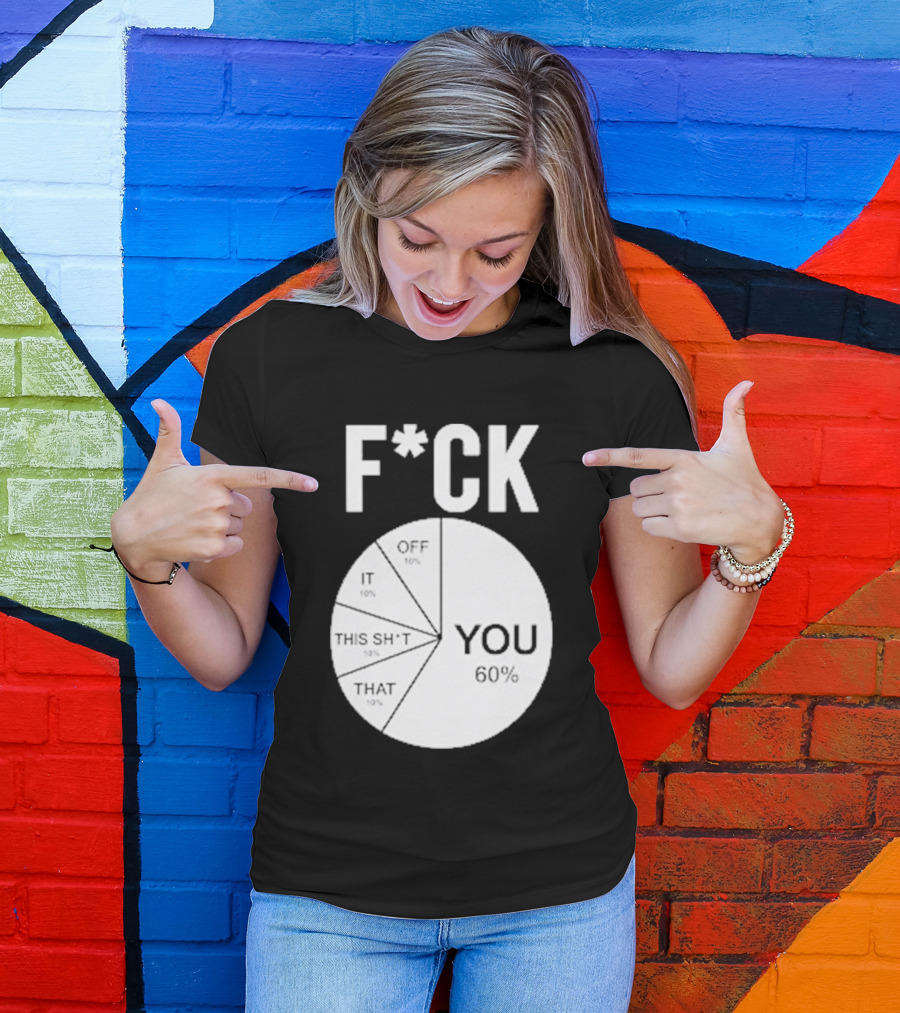F*CK You Pie Chart 60 Percent T-Shirt