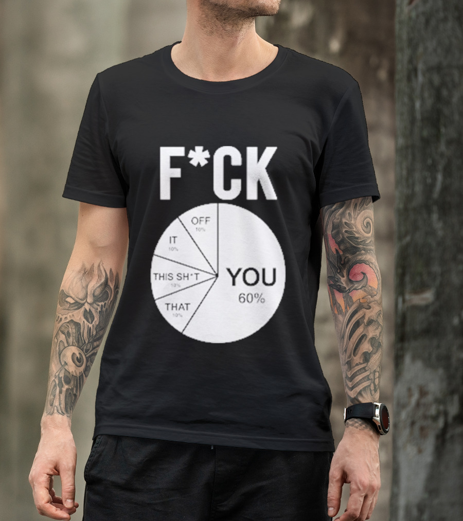 F*CK You Pie Chart 60 Percent T-Shirt