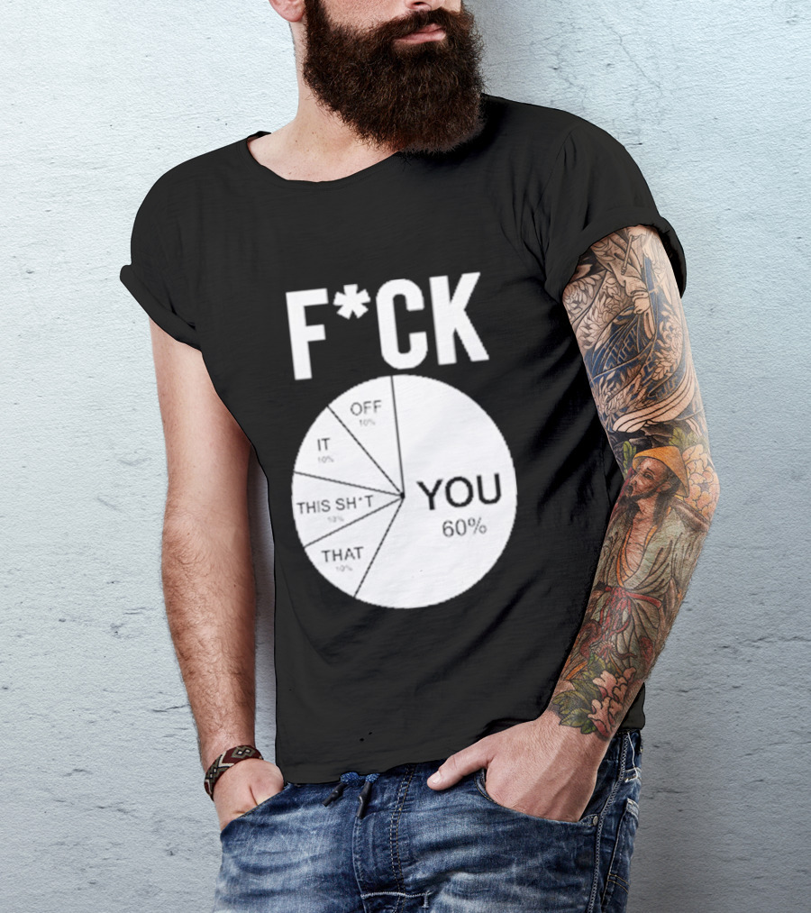 F*CK You Pie Chart 60 Percent T-Shirt