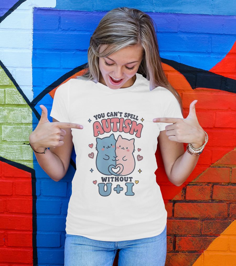 You Can't Spell Autism Without U And I Cute Cats And Hearts T-Shirt